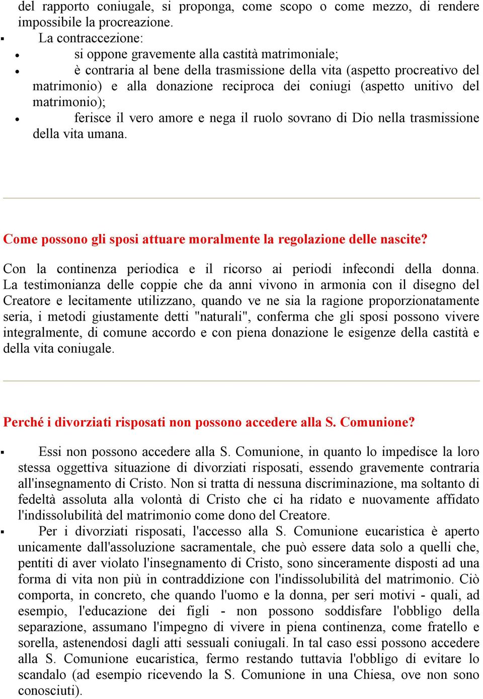 (aspetto unitivo del matrimonio); ferisce il vero amore e nega il ruolo sovrano di Dio nella trasmissione della vita umana. Come possono gli sposi attuare moralmente la regolazione delle nascite?