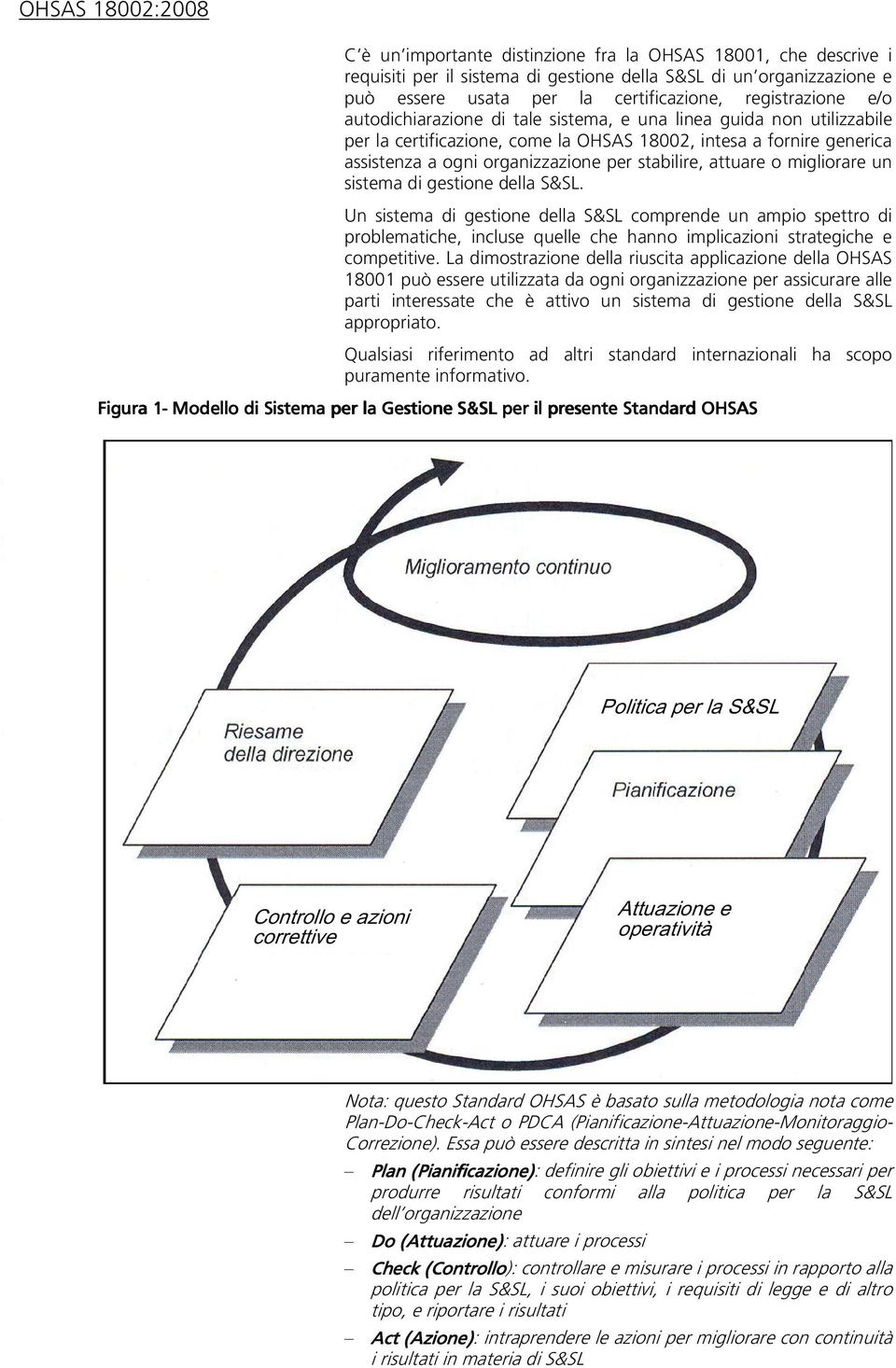 migliorare un sistema di gestione della S&SL. Un sistema di gestione della S&SL comprende un ampio spettro di problematiche, incluse quelle che hanno implicazioni strategiche e competitive.