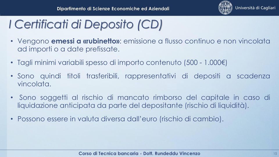 000 ) Sono quindi titoli trasferibili, rappresentativi di depositi a scadenza vincolata.