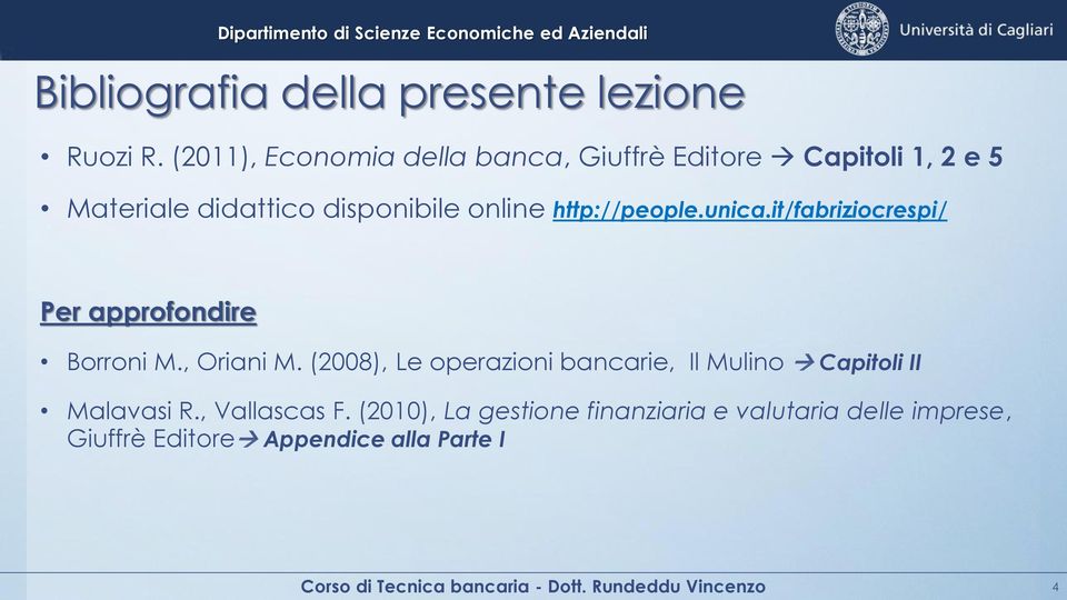 http://people.unica.it/fabriziocrespi/ Per approfondire Borroni M., Oriani M.