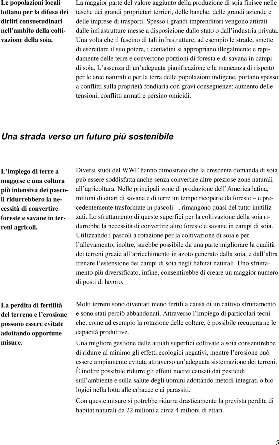 Spesso i grandi imprenditori vengono attirati dalle infrastrutture messe a disposizione dallo stato o dall industria privata.