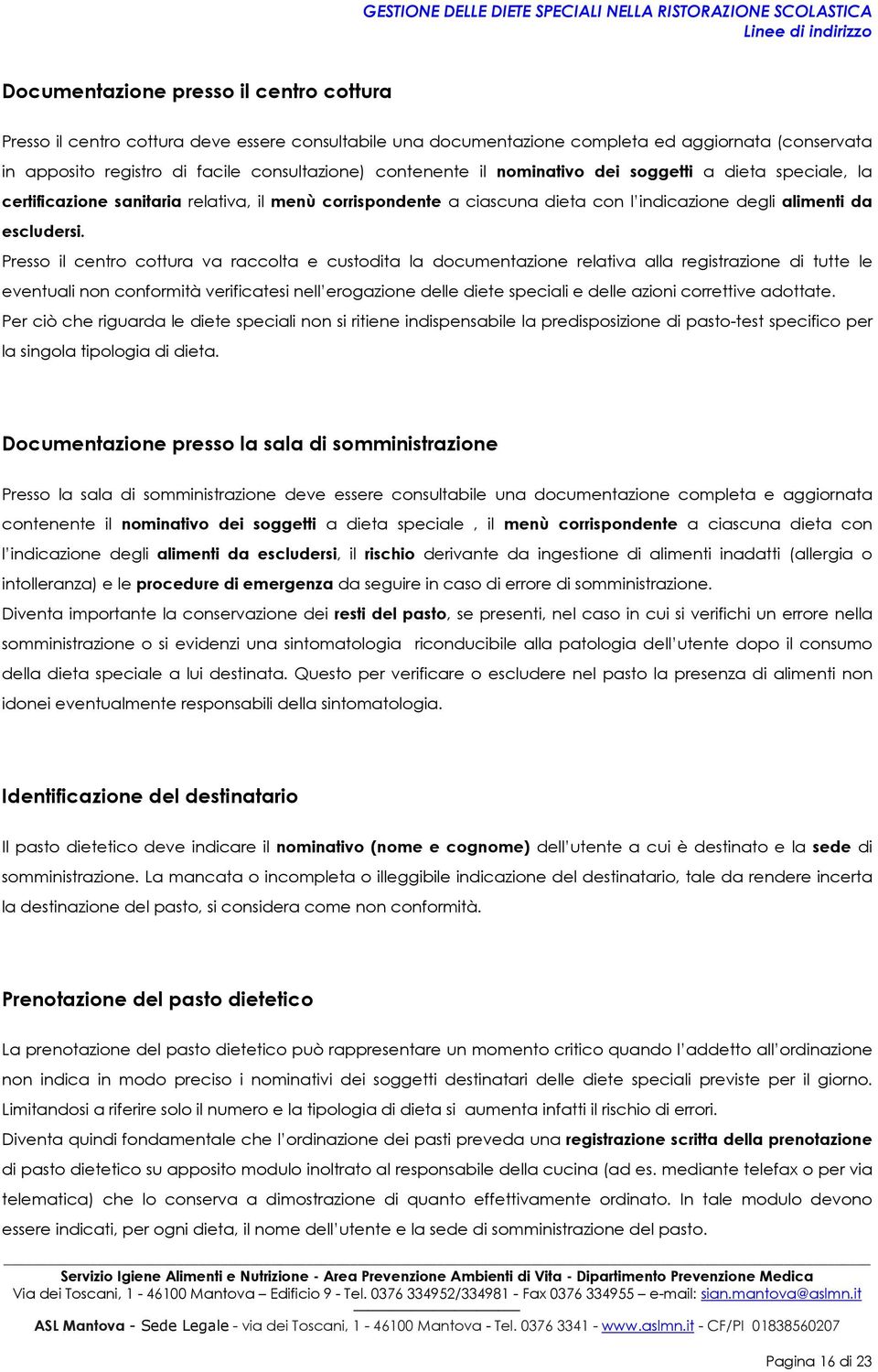 Press il centr cttura va racclta e custdita la dcumentazine relativa alla registrazine di tutte le eventuali nn cnfrmità verificatesi nell ergazine delle diete speciali e delle azini crrettive