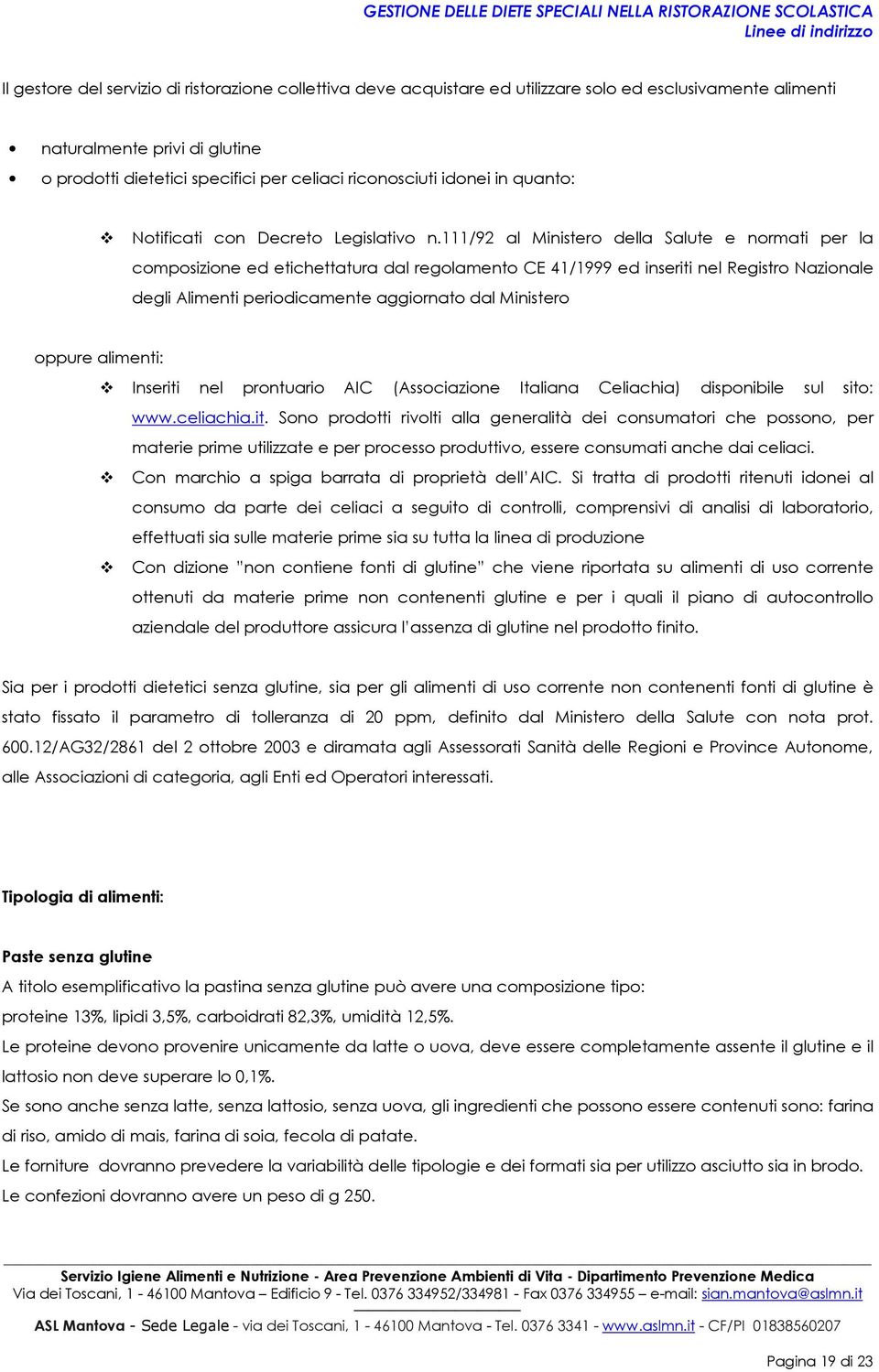 111/92 al Minister della Salute e nrmati per la cmpsizine ed etichettatura dal reglament CE 41/1999 ed inseriti nel Registr Nazinale degli Alimenti peridicamente aggirnat dal Minister ppure alimenti: