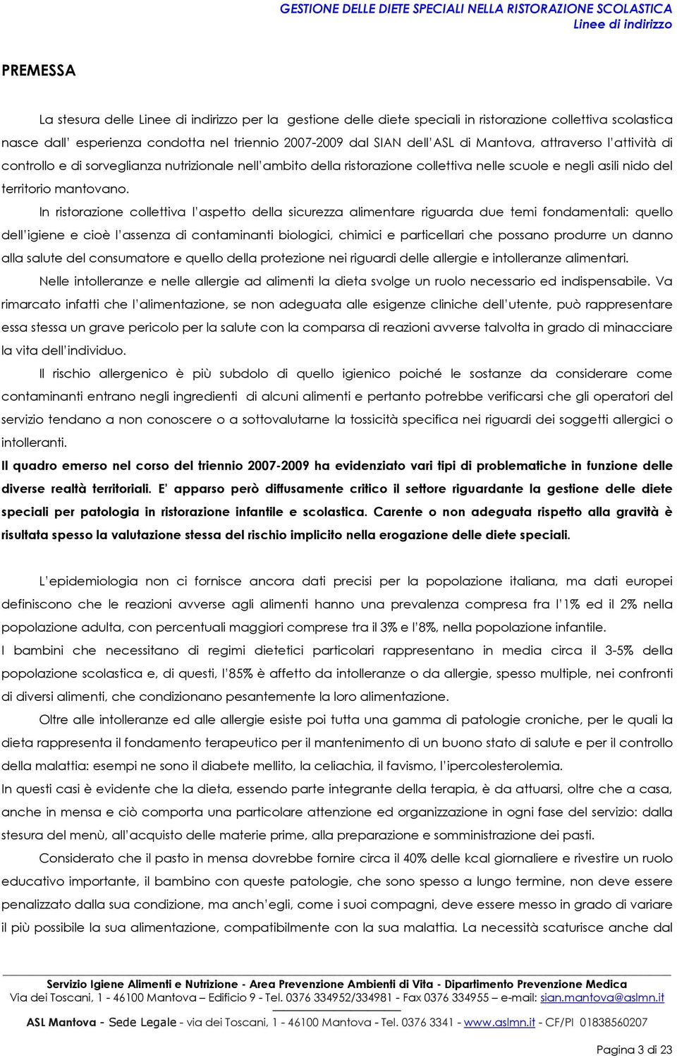 In ristrazine cllettiva l aspett della sicurezza alimentare riguarda due temi fndamentali: quell dell igiene e ciè l assenza di cntaminanti bilgici, chimici e particellari che pssan prdurre un dann