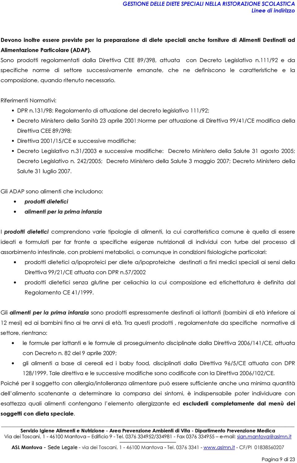 111/92 e da specifiche nrme di settre successivamente emanate, che ne definiscn le caratteristiche e la cmpsizine, quand ritenut necessari. Riferimenti Nrmativi: DPR n.