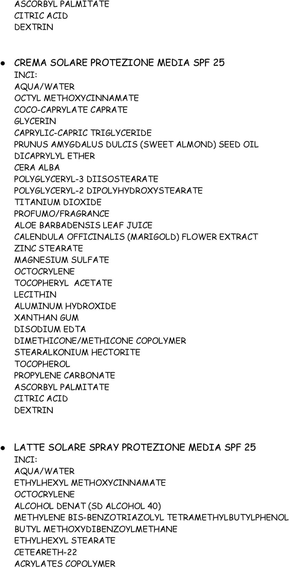 SULFATE OCTOCRYLENE LECITHIN ALUMINUM HYDROXIDE DISODIUM EDTA DIMETHICONE/METHICONE COPOLYMER STEARALKONIUM HECTORITE TOCOPHEROL PROPYLENE CARBONATE ASCORBYL PALMITATE DEXTRIN LATTE SOLARE SPRAY