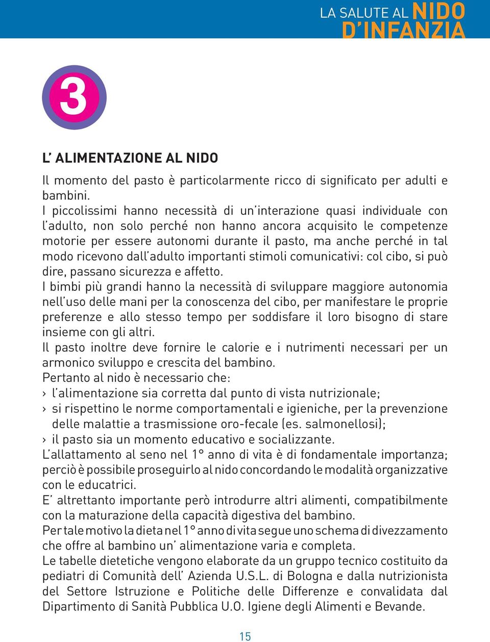 in tal modo ricevono dall adulto importanti stimoli comunicativi: col cibo, si può dire, passano sicurezza e affetto.