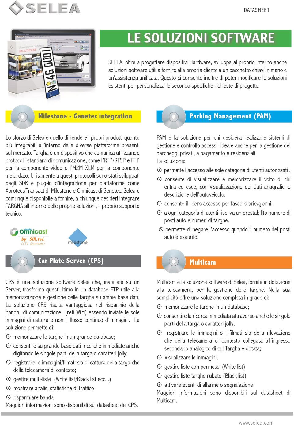 Milestone - Genetec integration Parking Management (PAM) Lo sforzo di Selea è quello di rendere i propri prodotti quanto più integrabili all interno delle diverse piattaforme presenti sul mercato.