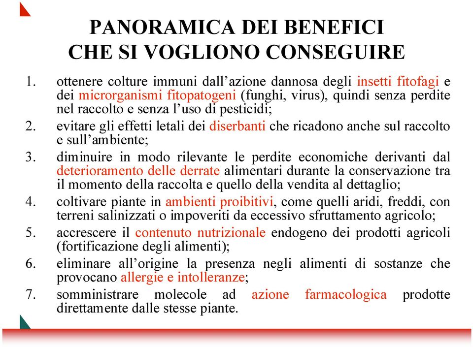 evitare gli effetti letali dei diserbanti che ricadono anche sul raccolto e sull ambiente; 3.