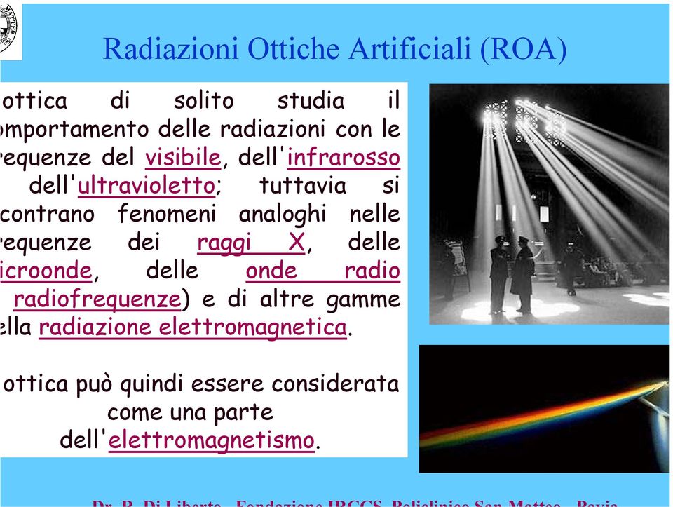 nelle equenze dei raggi X, delle croonde, delle onde radio radiofrequenze) e di altre gamme lla