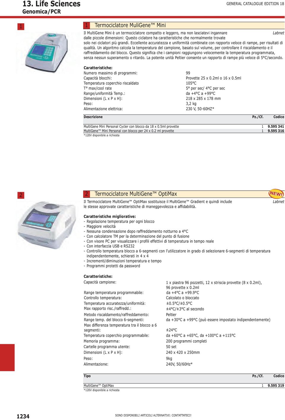 Eccellente accuratezza e uniformità combinate con rapporto veloce di rampe, per risultati di qualità.