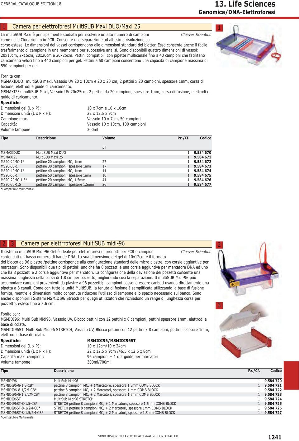 nelle Clonazioni o in PCR. Consente una separazione ad altissima risoluzione su corse estese. Le dimensioni dei vassoi corrispondono alle dimensioni standard dei blotter.