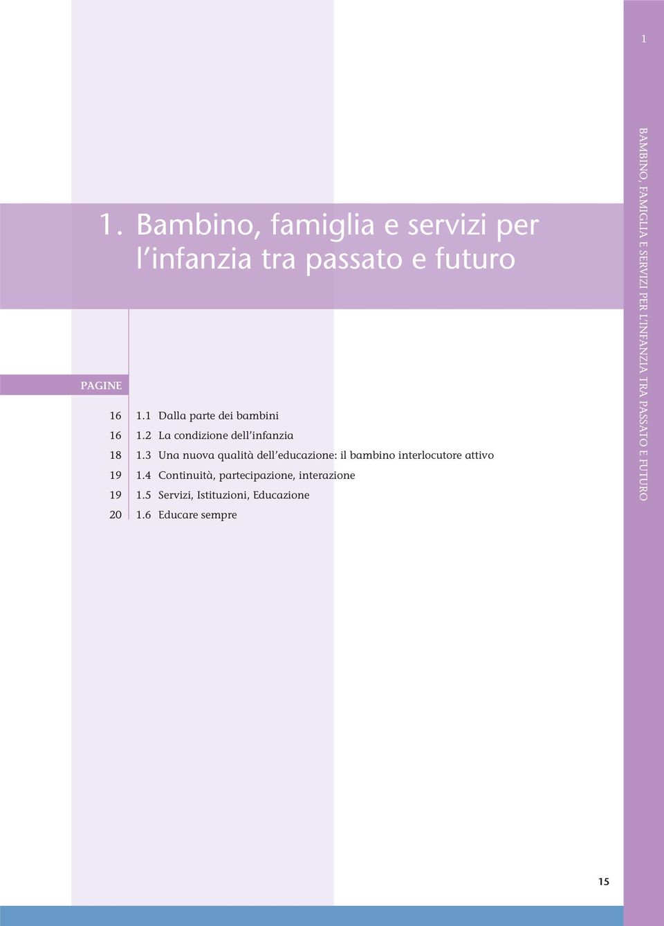 3 Una nuova qualità dell educazione: il bambino interlocutore attivo 19 1.