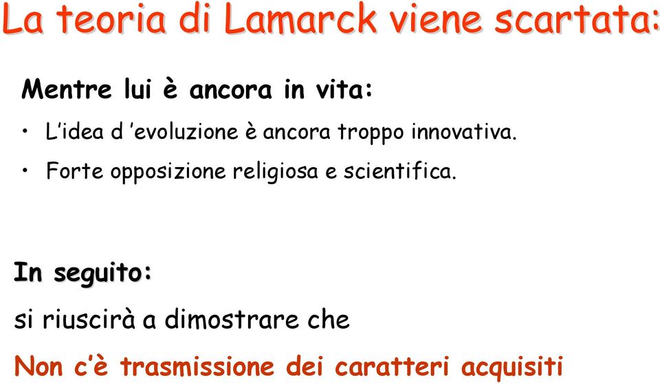 Forte opposizione religiosa e scientifica.