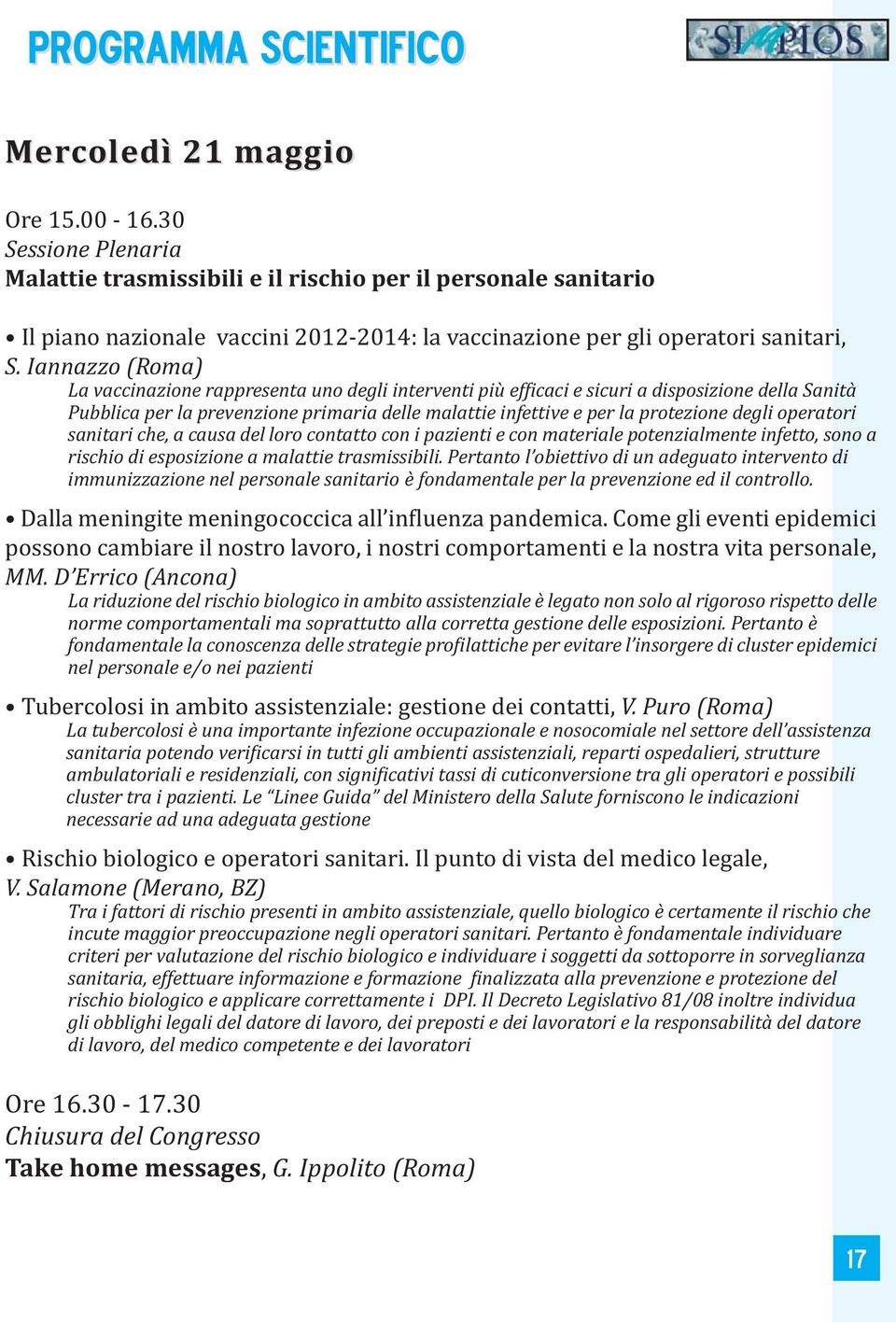 Iannazzo (Roma) La vaccinazione rappresenta uno degli interventi più efficaci e sicuri a disposizione della Sanità Pubblica per la prevenzione primaria delle malattie infettive e per la protezione