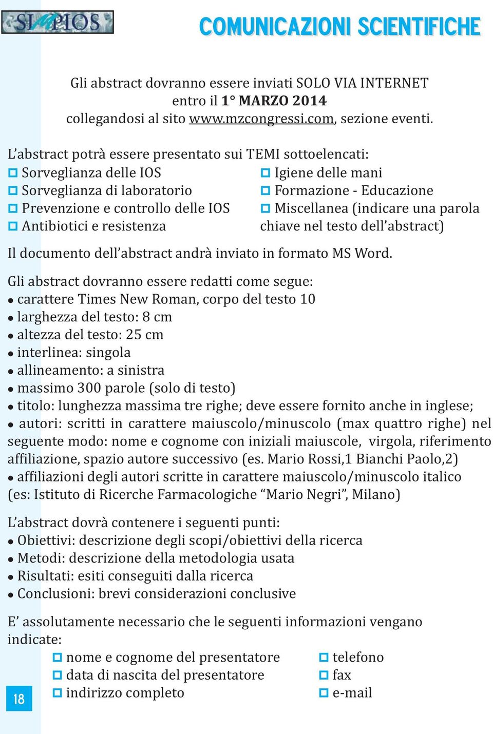 Miscellanea (indicare una parola p Antibiotici e resistenza chiave nel testo dell abstract) Il documento dell abstract andrà inviato in formato MS Word.