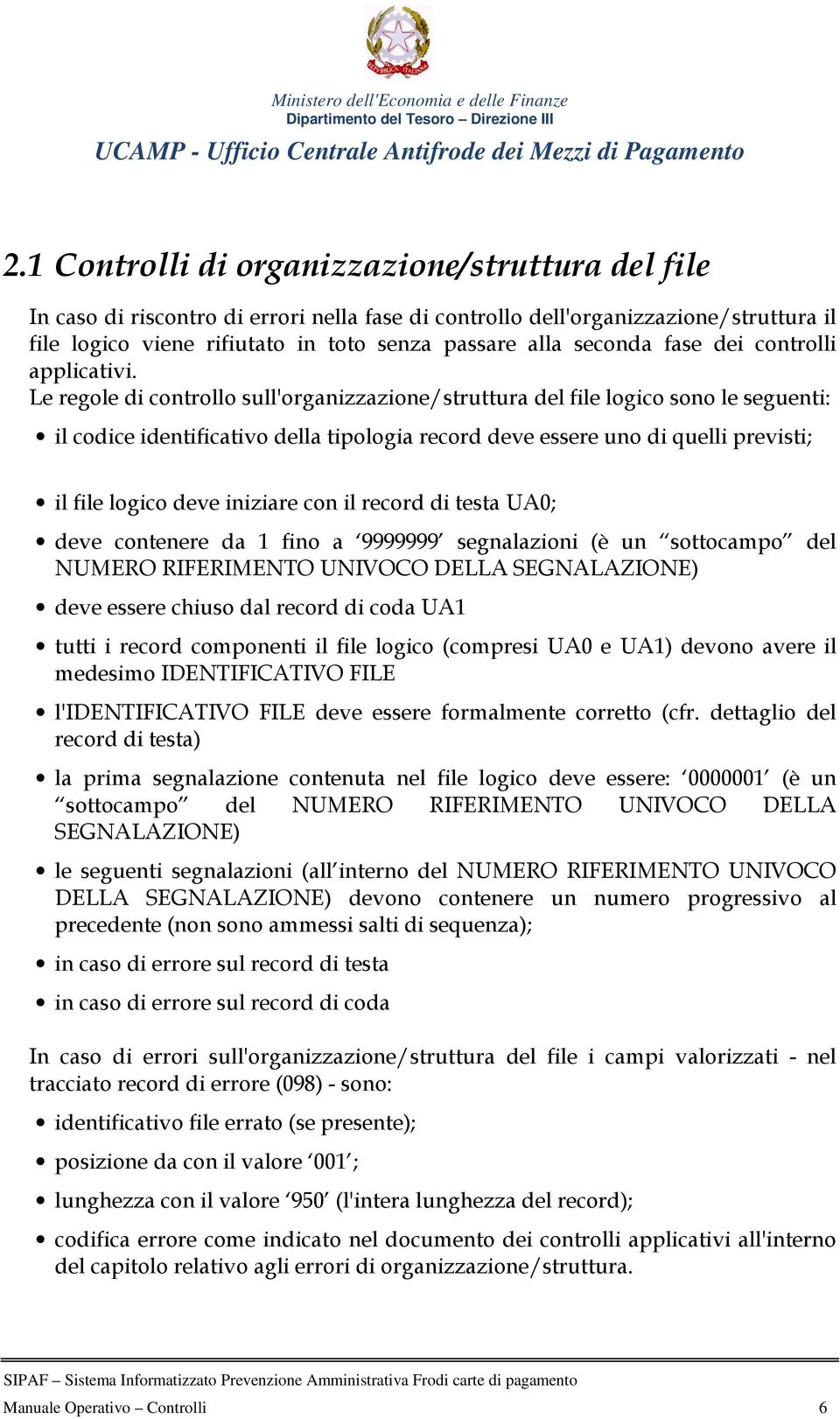 Le regole di controllo sull'organizzazione/struttura del file logico sono le seguenti: il codice identificativo della tipologia record deve essere uno di quelli previsti; il file logico deve iniziare