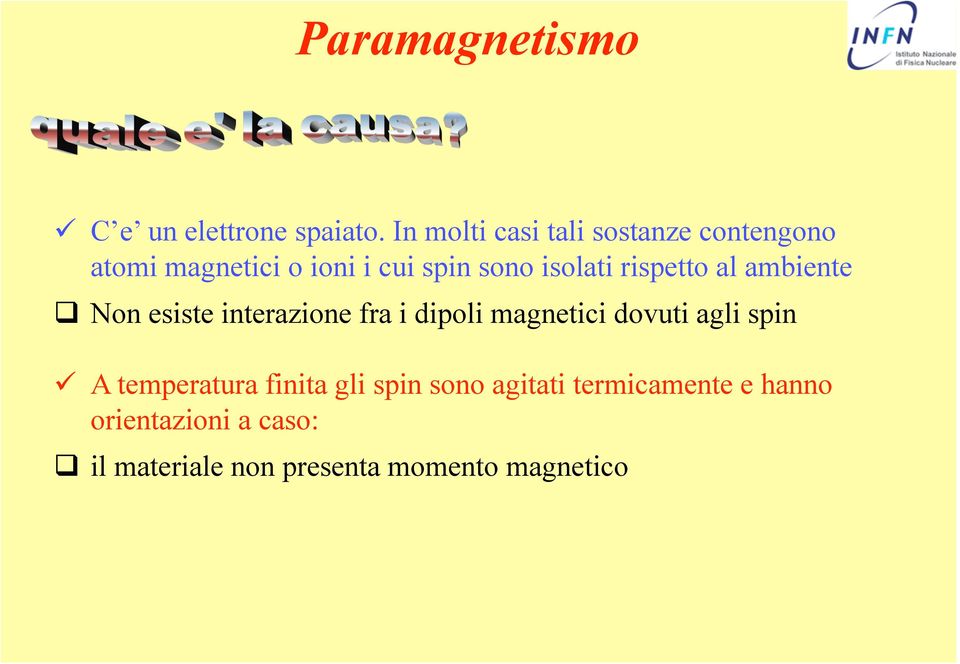 isolati rispetto al ambiente Non esiste interazione fra i dipoli magnetici dovuti