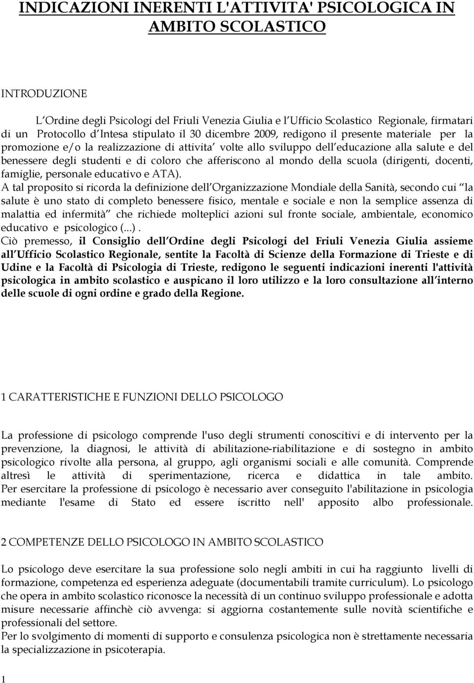 coloro che afferiscono al mondo della scuola (dirigenti, docenti, famiglie, personale educativo e ATA).