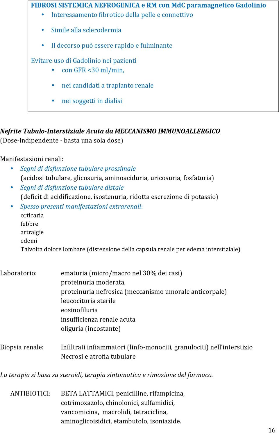 sola dose) Manifestazioni renali: Segni di disfunzione tubulare prossimale (acidosi tubulare, glicosuria, aminoaciduria, uricosuria, fosfaturia) Segni di disfunzione tubulare distale (deficit di