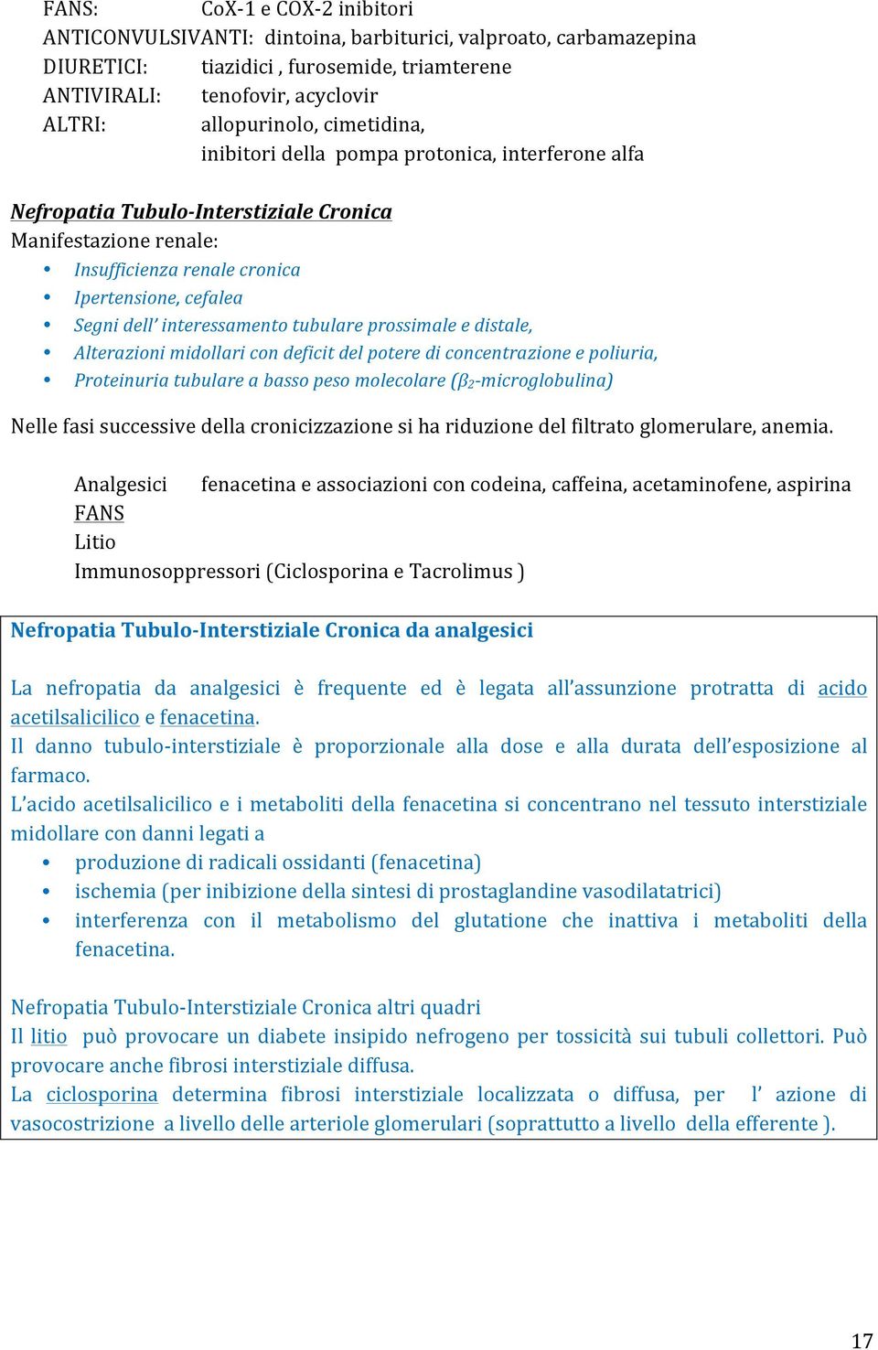 interessamento tubulare prossimale e distale, Alterazioni midollari con deficit del potere di concentrazione e poliuria, Proteinuria tubulare a basso peso molecolare (β 2- microglobulina) Nelle fasi