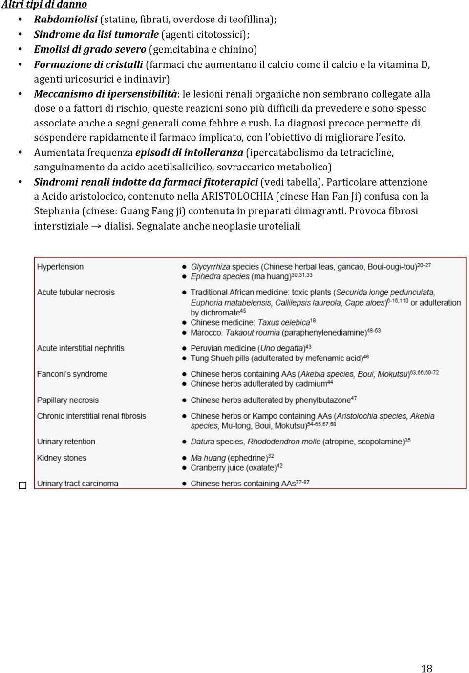 fattori di rischio; queste reazioni sono più difficili da prevedere e sono spesso associate anche a segni generali come febbre e rush.