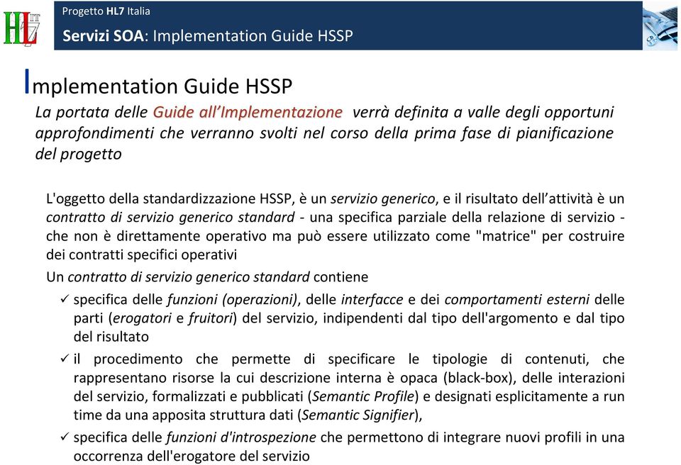 che non è direttamente operativo ma può essere utilizzato come "matrice" per costruire dei contratti specifici operativi Un contratto di servizio generico standard contiene specifica delle funzioni