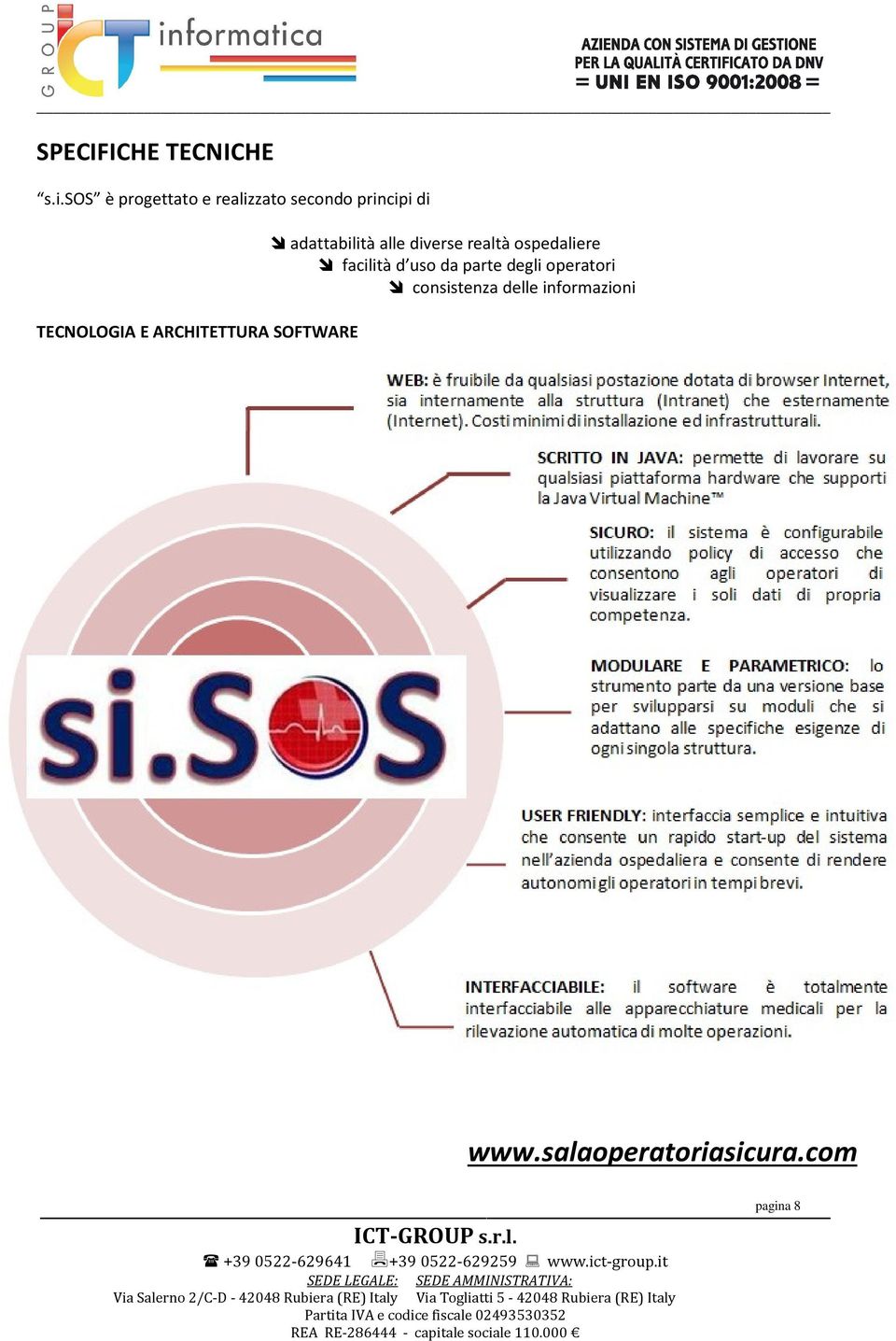 facilità d uso da parte degli operatori consistenza delle informazioni www.salaoperatoriasicura.com pagina 8 ICT-GROUP s.r.l. +39 0522-629641 +39 0522-629259 www.