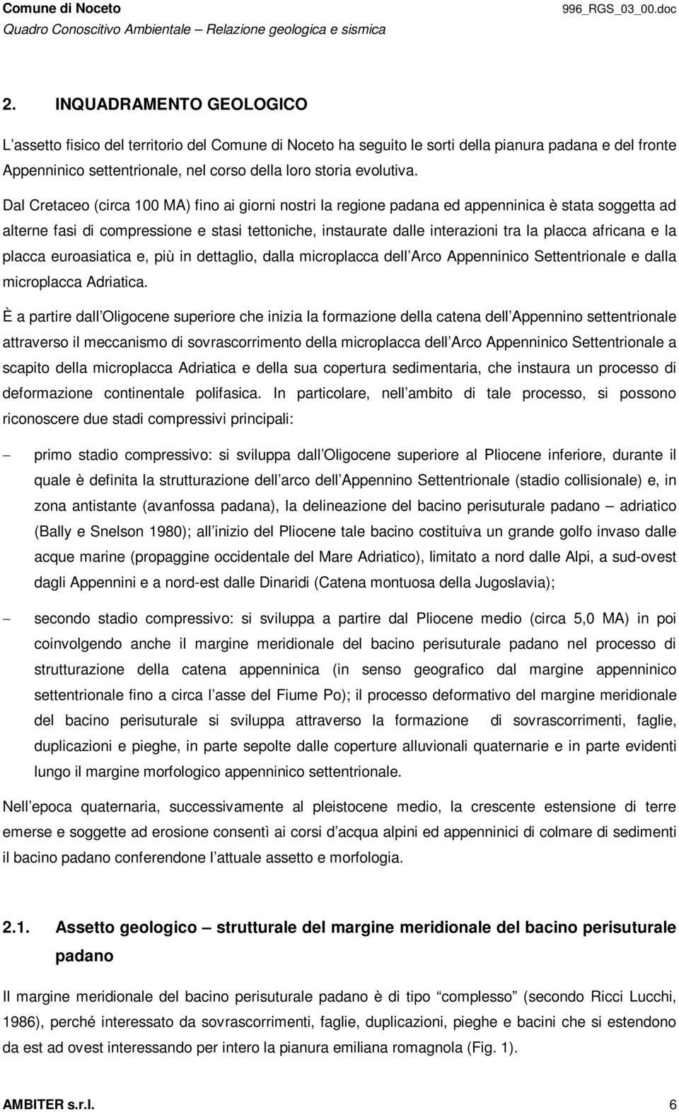 africana e la placca euroasiatica e, più in dettaglio, dalla microplacca dell Arco Appenninico Settentrionale e dalla microplacca Adriatica.