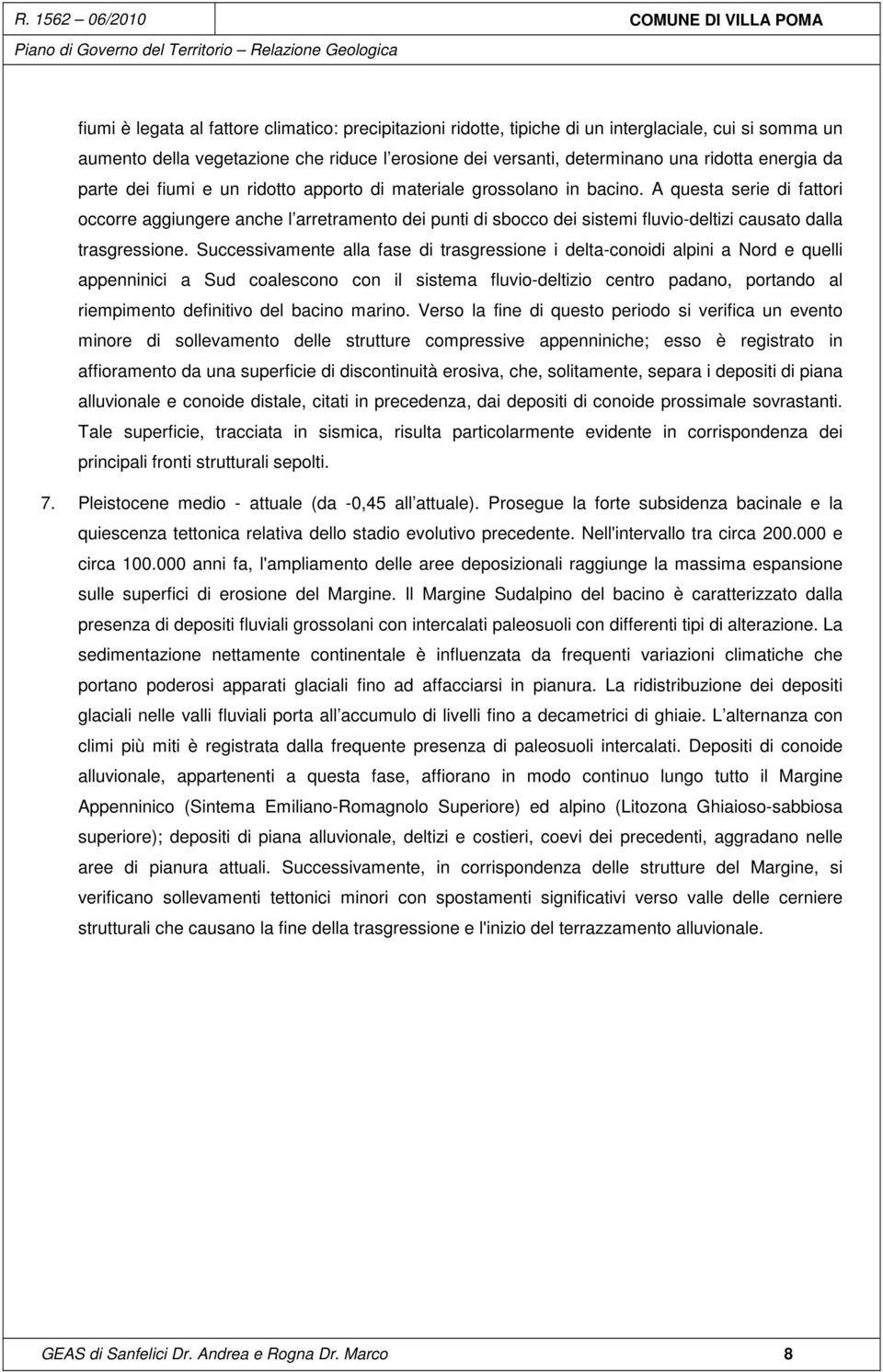 A questa serie di fattori occorre aggiungere anche l arretramento dei punti di sbocco dei sistemi fluvio-deltizi causato dalla trasgressione.