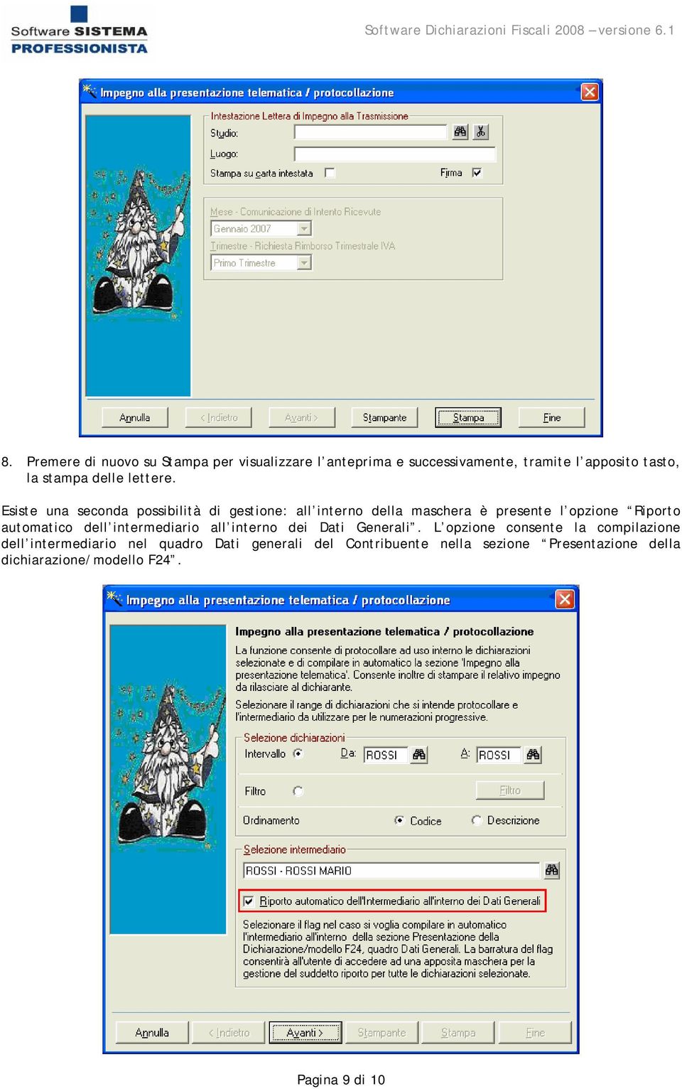 Esiste una seconda possibilità di gestione: all interno della maschera è presente l opzione Riporto automatico dell