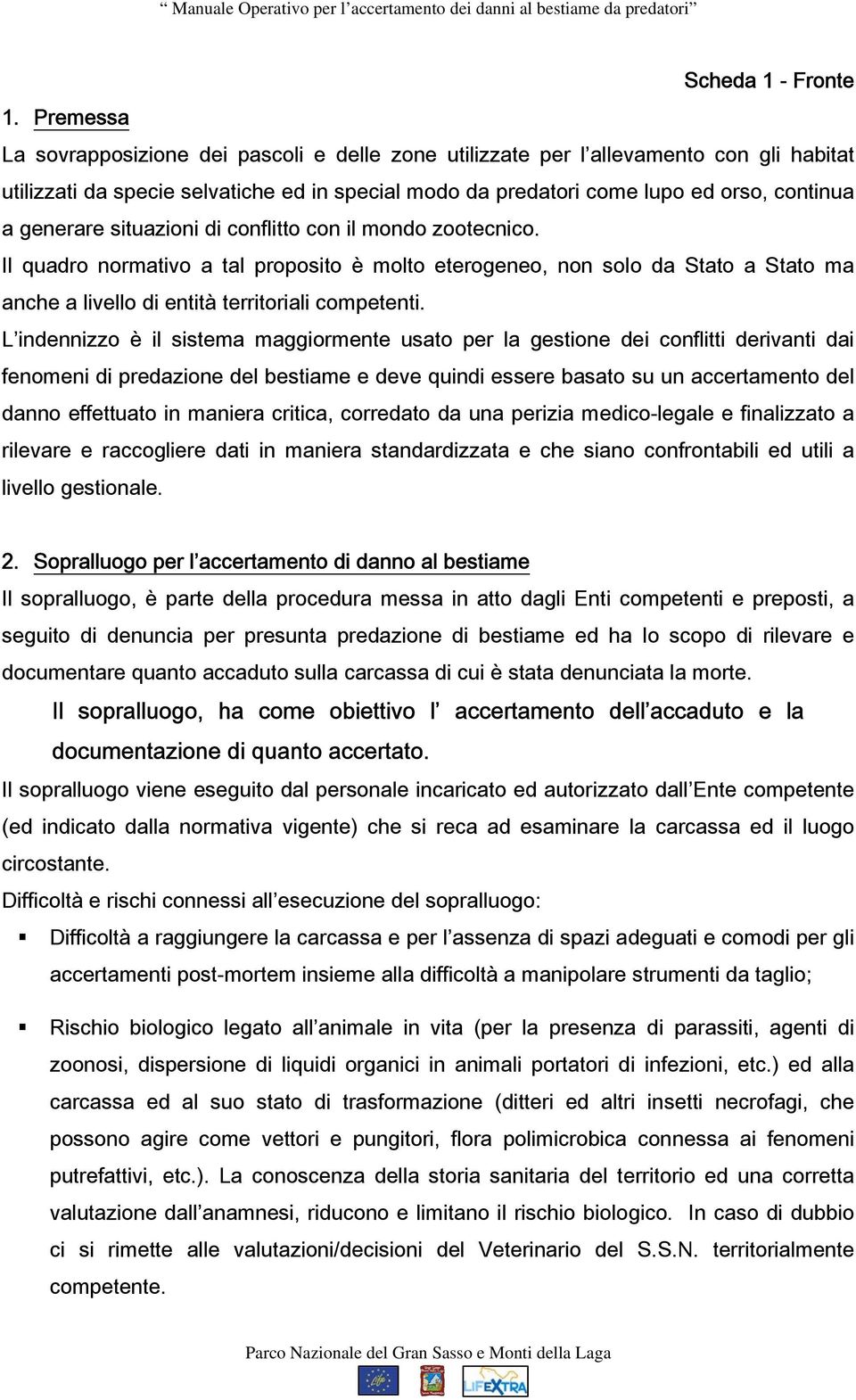 generare situazioni di conflitto con il mondo zootecnico. Il quadro normativo a tal proposito è molto eterogeneo, non solo da Stato a Stato ma anche a livello di entità territoriali competenti.