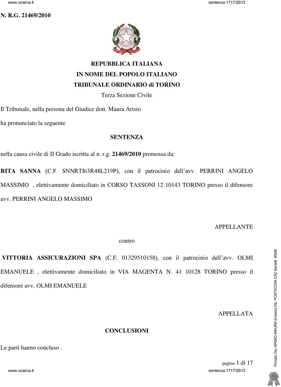 PERRINI ANGELO MASSIMO, elettivamente domiciliato in CORSO TASSONI 12 10143 TORINO presso il difensore avv. PERRINI ANGELO MASSIMO contro APPELLANTE VITTORIA ASSICURAZIONI SPA (C.F.