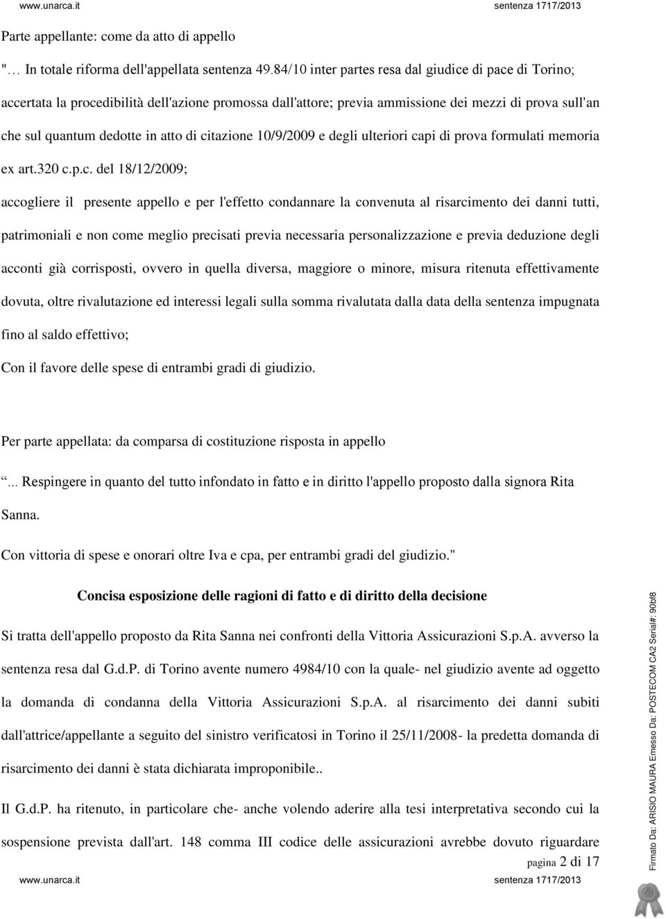 citazione 10/9/2009 e degli ulteriori capi di prova formulati memoria ex art.320 c.p.c. del 18/12/2009; accogliere il presente appello e per l'effetto condannare la convenuta al risarcimento dei