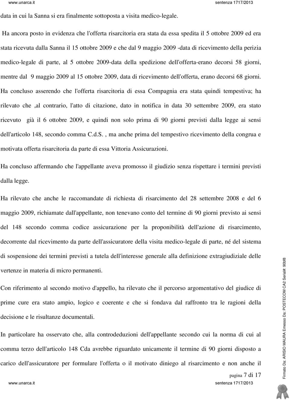 della perizia medico-legale di parte, al 5 ottobre 2009-data della spedizione dell'offerta-erano decorsi 58 giorni, mentre dal 9 maggio 2009 al 15 ottobre 2009, data di ricevimento dell'offerta,