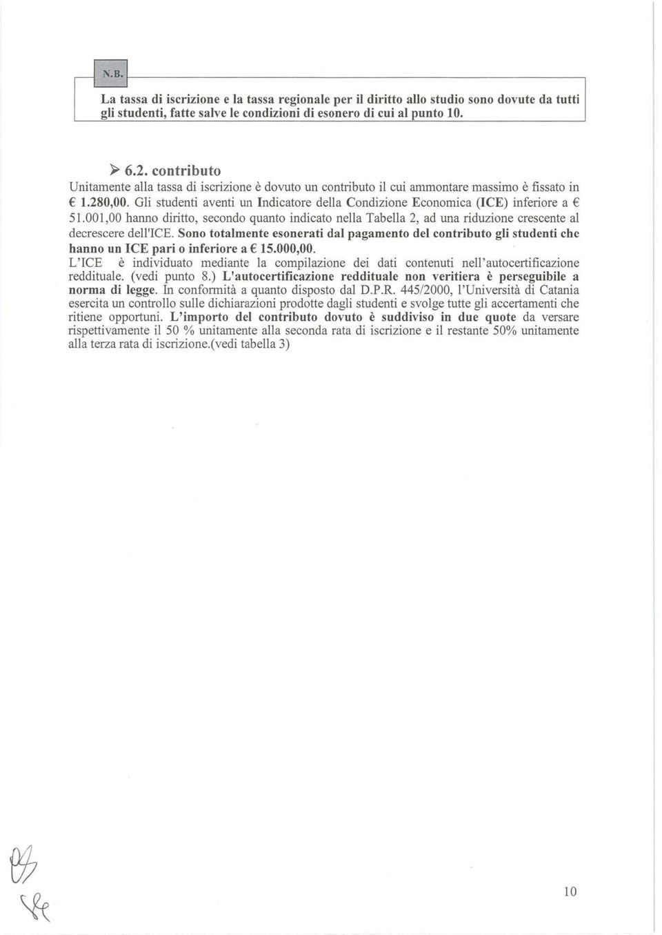 001,00 hanno diritto, secondo quanto indicato nella Tabella 2, ad una riduzione crescente al decrescere dell'ice.