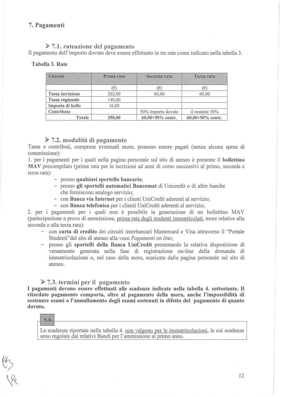 358,00 60,00+50% contr. 60,00+50% contr.» 7.2. modalità di pagamento Tasse e contributi, comprese eventuali more, possono essere pagati (senza alcuna spesa di commissione): 1.