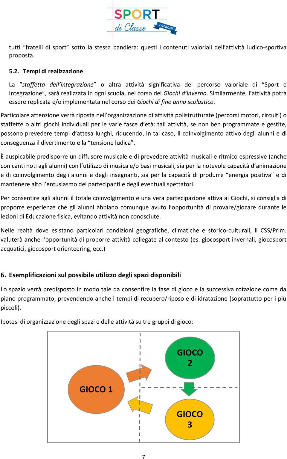 Similarmente, l attività potrà essere replicata e/o implementata nel corso dei Giochi di fine anno scolastico.