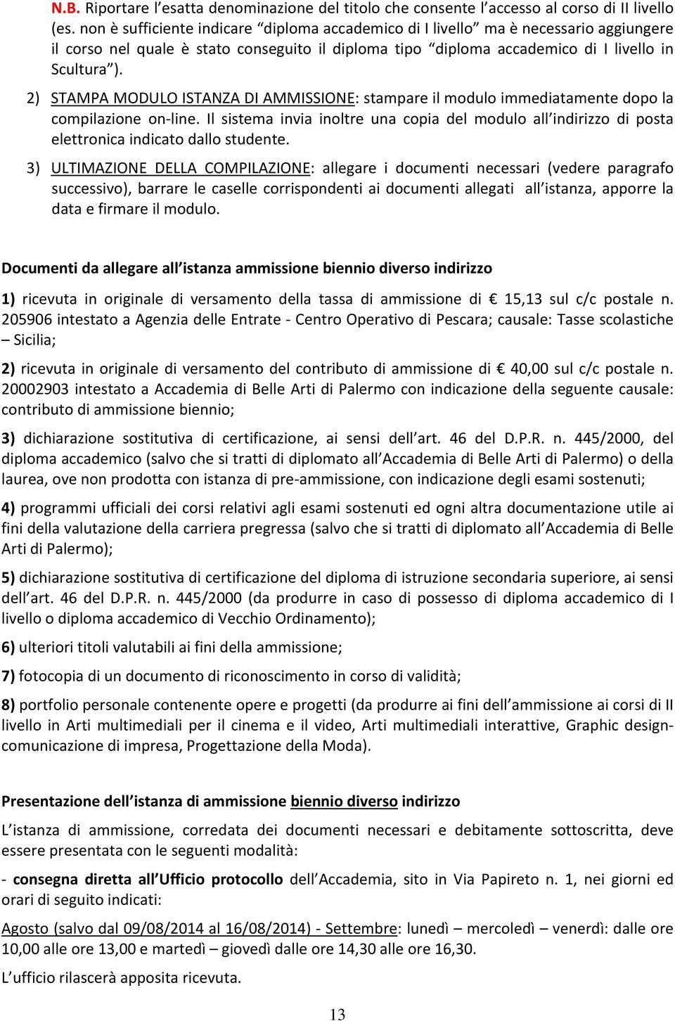 2) STAMPA MODULO ISTANZA DI AMMISSIONE: stampare il modulo immediatamente dopo la compilazione on line.