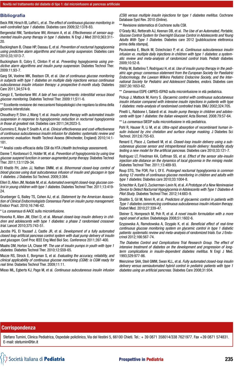 Effectiveness of sensor-augmented insulin-pump therapy in type 1 diabetes. N Engl J Med 2010;363:311-20. Buckingham B, Chase HP, Dassau E, et al.