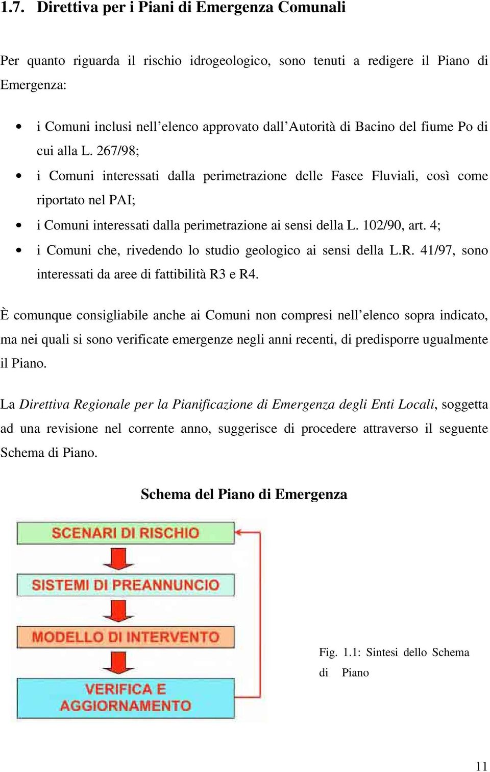 102/90, art. 4; i Comuni che, rivedendo lo studio geologico ai sensi della L.R. 41/97, sono interessati da aree di fattibilità R3 e R4.