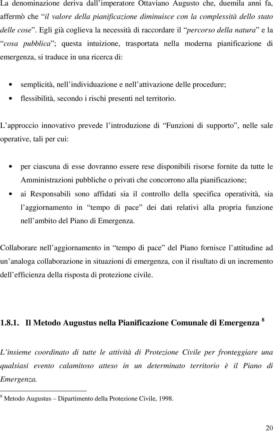 semplicità, nell individuazione e nell attivazione delle procedure; flessibilità, secondo i rischi presenti nel territorio.