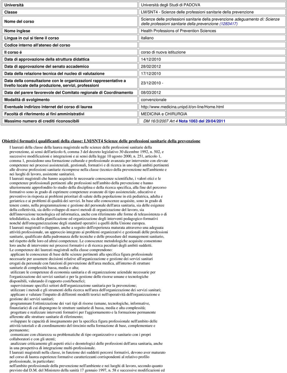 Sciences italiano Data di approvazione della struttura didattica 14/12/2010 Data di approvazione del senato accademico 28/02/2012 Data della relazione tecnica del nucleo di valutazione 17/12/2010