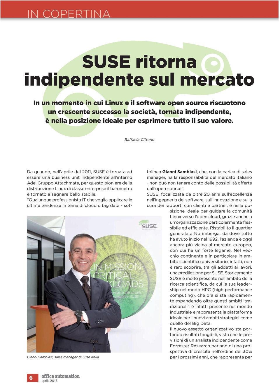 Raffaela Citterio Da quando, nell aprile del 2011, SUSE è tornata ad essere una business unit indipendente all interno Adel Gruppo Attachmate, per questo pioniere della distribuzione Linux di classe