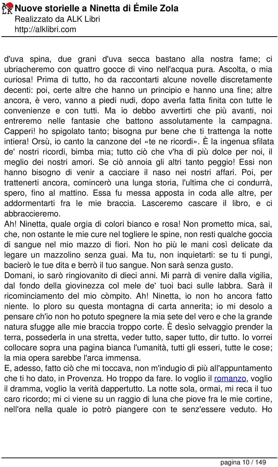 con tutte le convenienze e con tutti. Ma io debbo avvertirti che più avanti, noi entreremo nelle fantasie che battono assolutamente la campagna. Capperi!