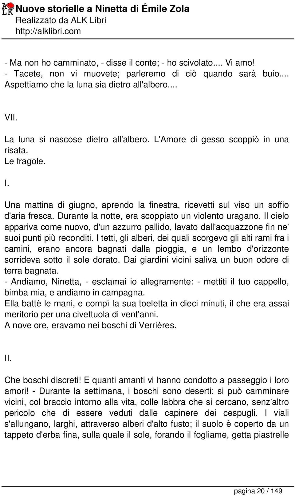 Durante la notte, era scoppiato un violento uragano. Il cielo appariva come nuovo, d'un azzurro pallido, lavato dall'acquazzone fin ne' suoi punti più reconditi.