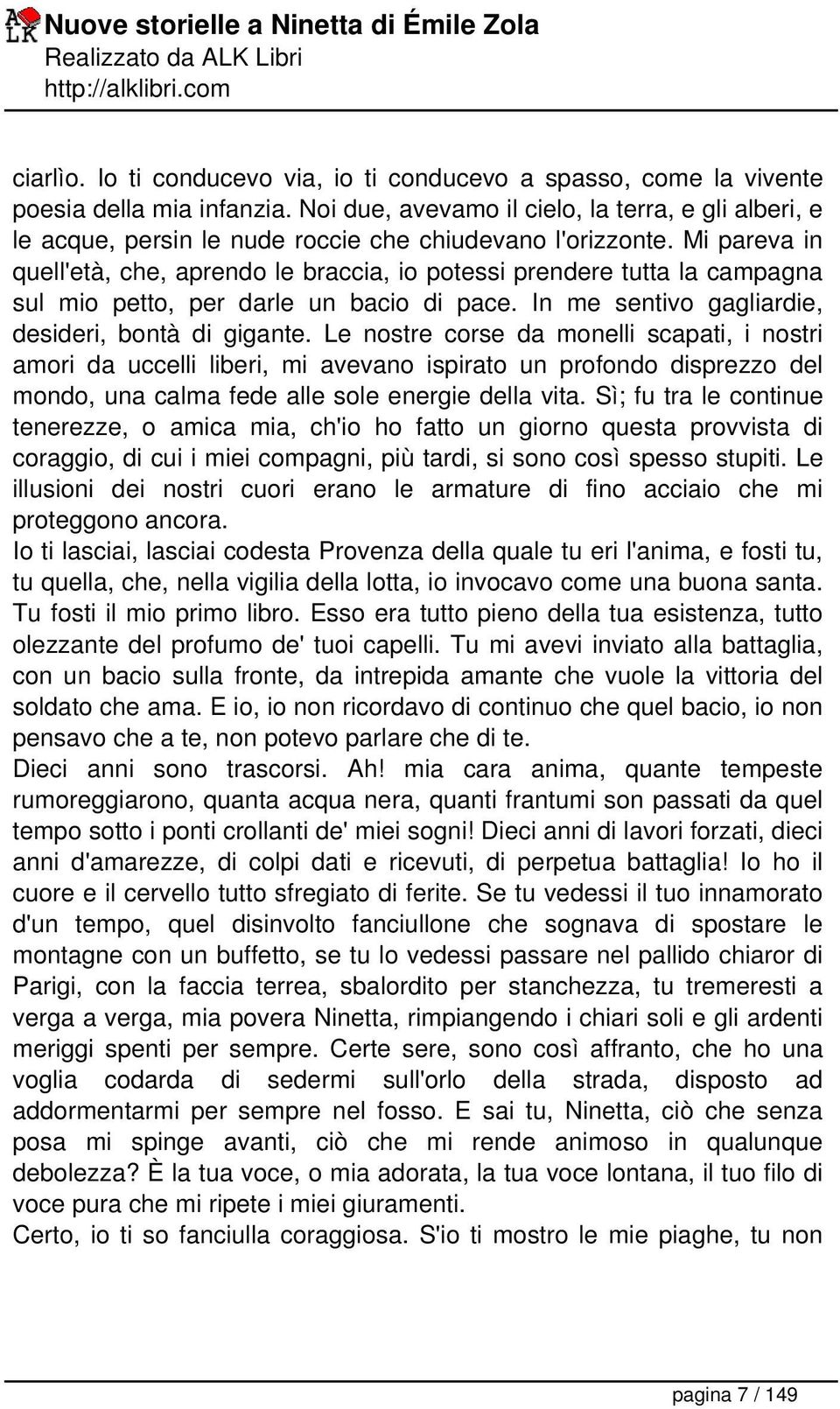 Mi pareva in quell'età, che, aprendo le braccia, io potessi prendere tutta la campagna sul mio petto, per darle un bacio di pace. In me sentivo gagliardie, desideri, bontà di gigante.