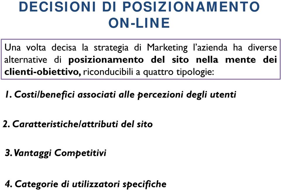 riconducibili a quattro tipologie: 1. Costi/benefici associati alle percezioni degli utenti 2.