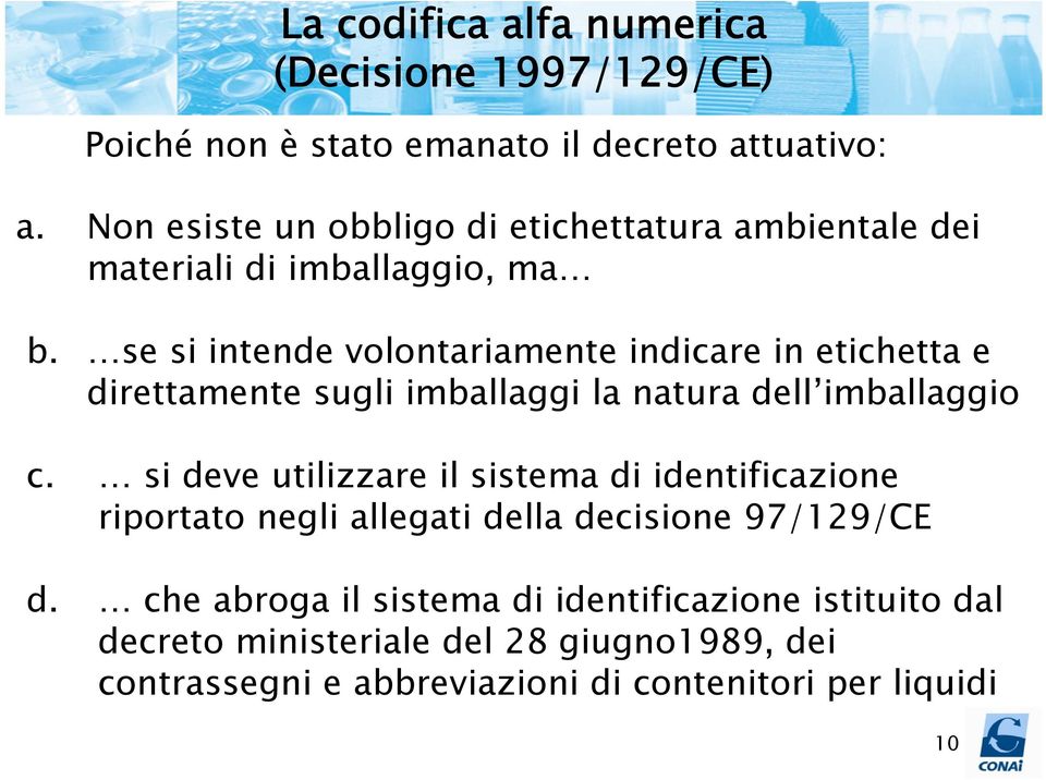 se si intende volontariamente indicare in etichetta e direttamente sugli imballaggi la natura dell imballaggio c.