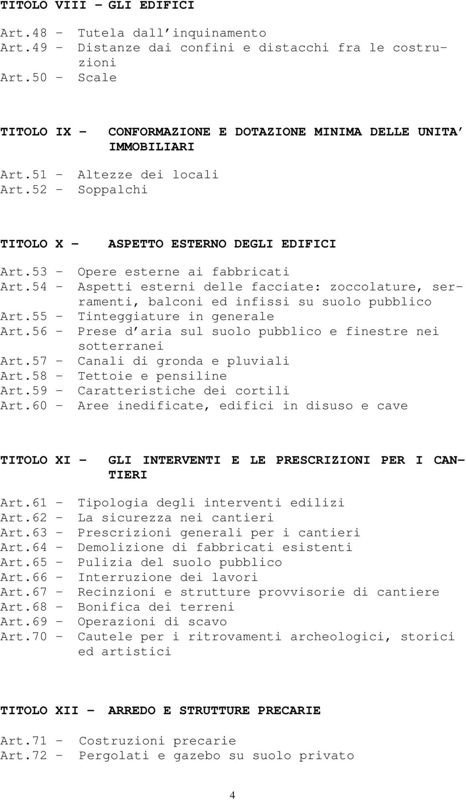 53 - Opere esterne ai fabbricati Art.54 - Aspetti esterni delle facciate: zoccolature, serramenti, balconi ed infissi su suolo pubblico Art.55 - Tinteggiature in generale Art.